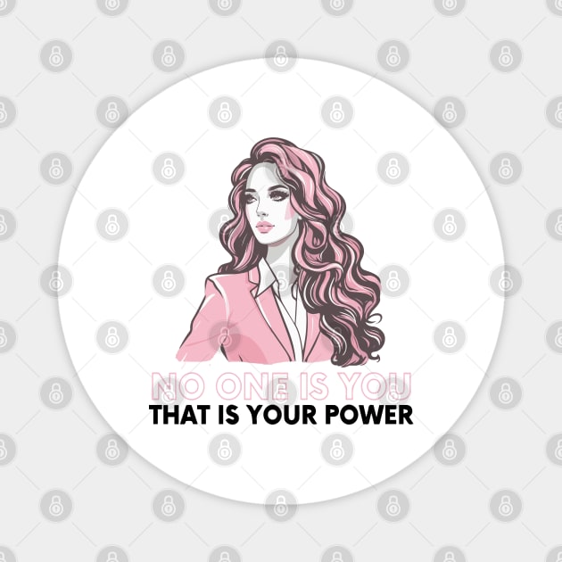 no one is you, that is your power Magnet by whatyouareisbeautiful